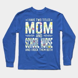 Mom and School Nurse Two Titles Long Sleeve T-Shirt